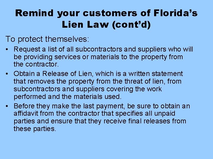 Remind your customers of Florida’s Lien Law (cont’d) To protect themselves: • Request a