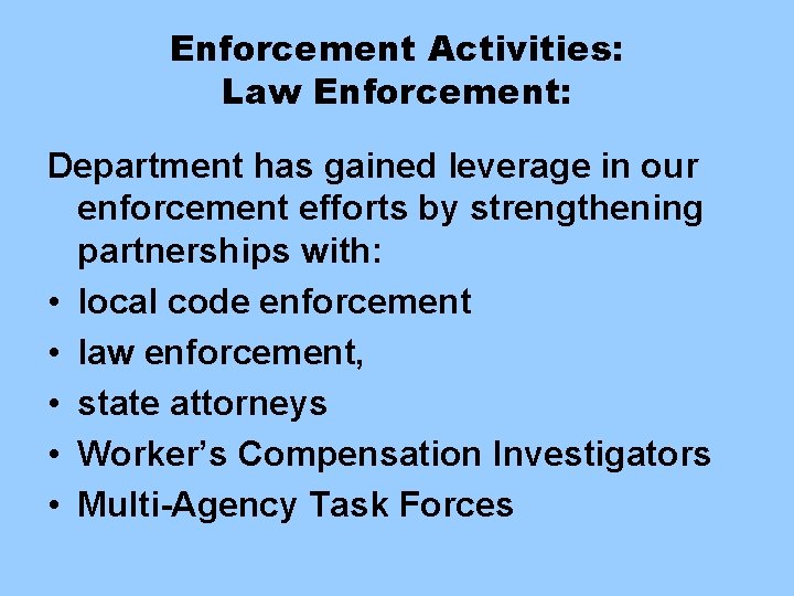 Enforcement Activities: Law Enforcement: Department has gained leverage in our enforcement efforts by strengthening