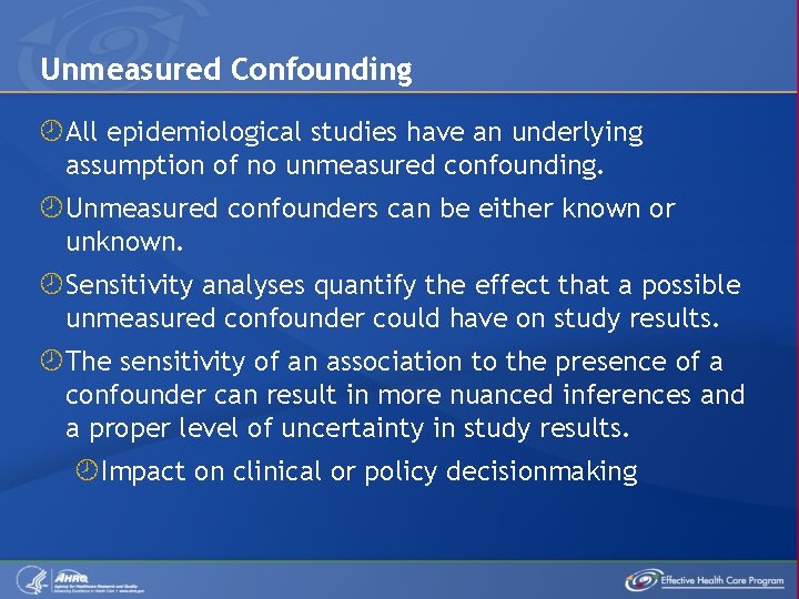 Unmeasured Confounding All epidemiological studies have an underlying assumption of no unmeasured confounding. Unmeasured