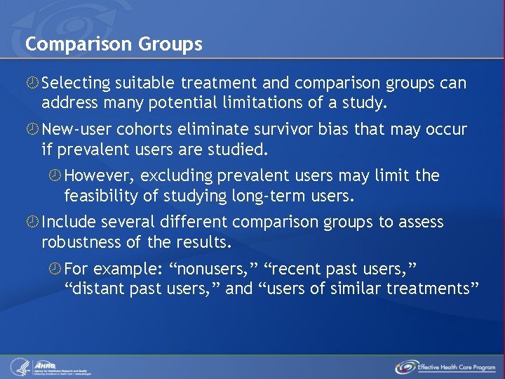 Comparison Groups Selecting suitable treatment and comparison groups can address many potential limitations of