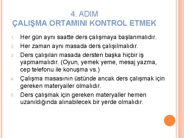 4. ADIM ÇALIŞMA ORTAMINI KONTROL ETMEK 1. 2. 3. 4. 5. Her gün aynı