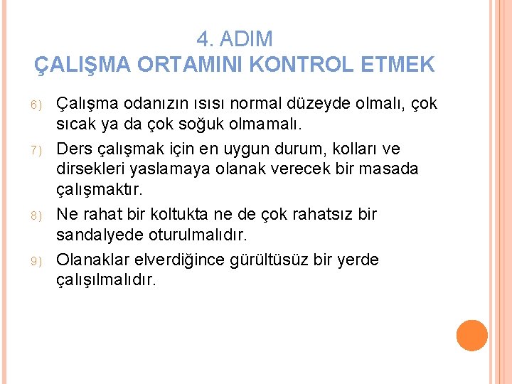 4. ADIM ÇALIŞMA ORTAMINI KONTROL ETMEK 6) 7) 8) 9) Çalışma odanızın ısısı normal