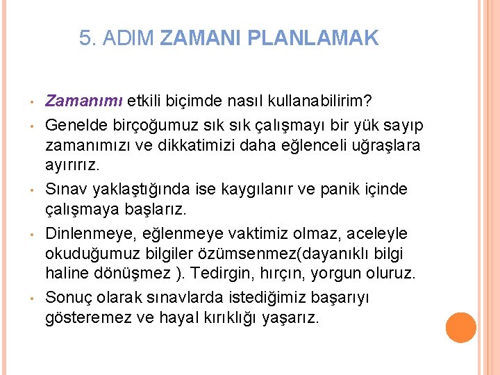 5. ADIM ZAMANI PLANLAMAK • • • Zamanımı etkili biçimde nasıl kullanabilirim? Genelde birçoğumuz