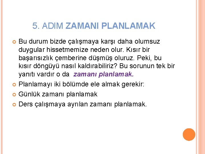 5. ADIM ZAMANI PLANLAMAK Bu durum bizde çalışmaya karşı daha olumsuz duygular hissetmemize neden