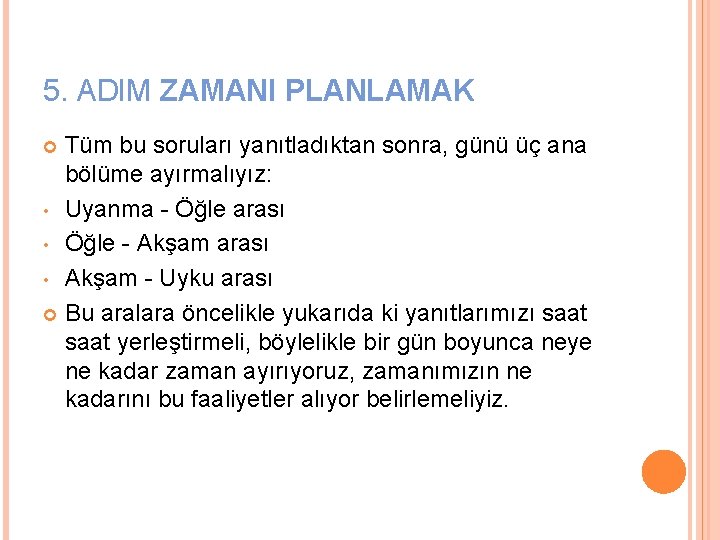 5. ADIM ZAMANI PLANLAMAK Tüm bu soruları yanıtladıktan sonra, günü üç ana bölüme ayırmalıyız: