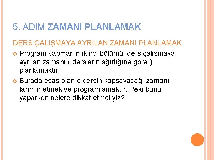 5. ADIM ZAMANI PLANLAMAK DERS ÇALIŞMAYA AYRILAN ZAMANI PLANLAMAK Program yapmanın ikinci bölümü, ders