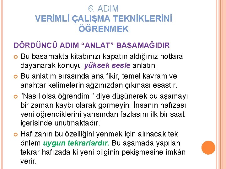 6. ADIM VERİMLİ ÇALIŞMA TEKNİKLERİNİ ÖĞRENMEK DÖRDÜNCÜ ADIM “ANLAT” BASAMAĞIDIR Bu basamakta kitabınızı kapatın