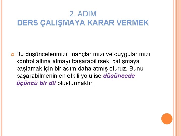 2. ADIM DERS ÇALIŞMAYA KARAR VERMEK Bu düşüncelerimizi, inançlarımızı ve duygularımızı kontrol altına almayı