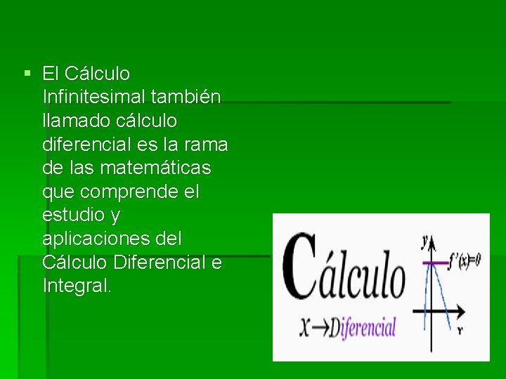 § El Cálculo Infinitesimal también llamado cálculo diferencial es la rama de las matemáticas