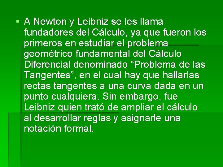 § A Newton y Leibniz se les llama fundadores del Cálculo, ya que fueron