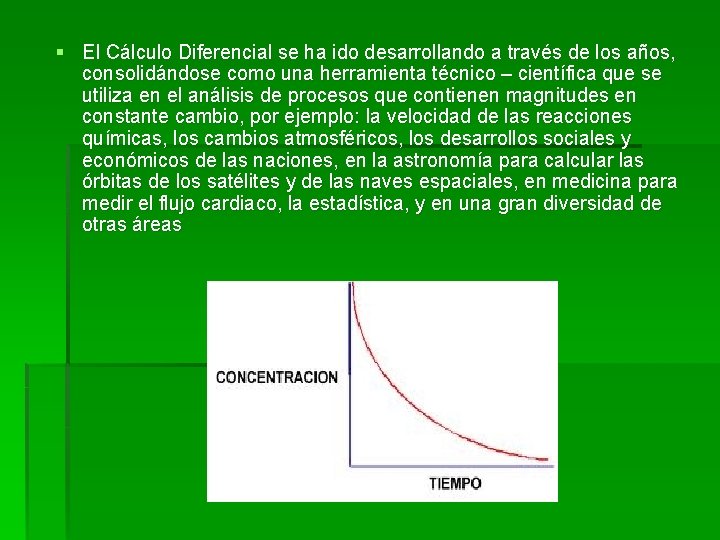 § El Cálculo Diferencial se ha ido desarrollando a través de los años, consolidándose