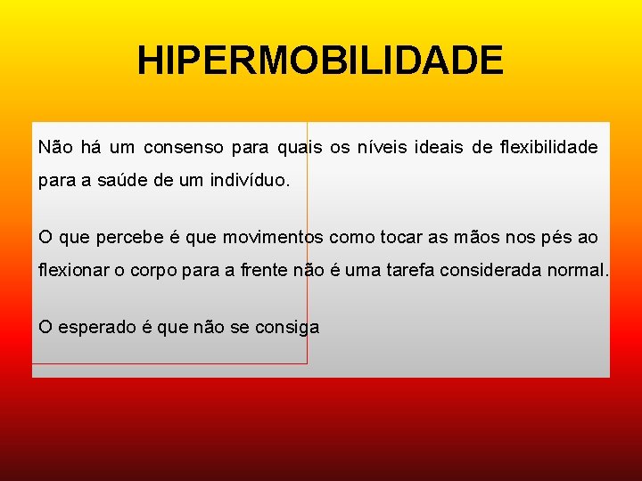 HIPERMOBILIDADE Não há um consenso para quais os níveis ideais de flexibilidade para a