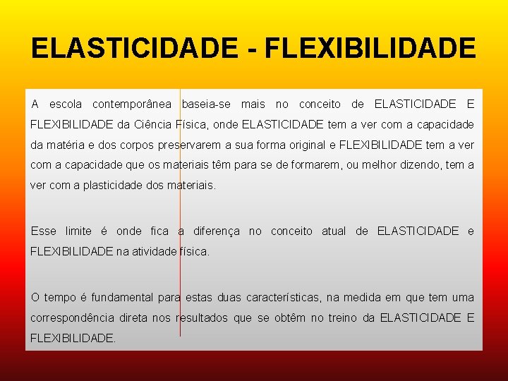 ELASTICIDADE - FLEXIBILIDADE A escola contemporânea baseia-se mais no conceito de ELASTICIDADE E FLEXIBILIDADE
