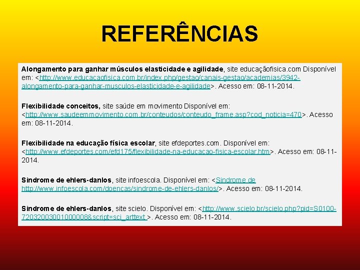 REFERÊNCIAS Alongamento para ganhar músculos elasticidade e agilidade, site educaçãofisica. com Disponível em: <http: