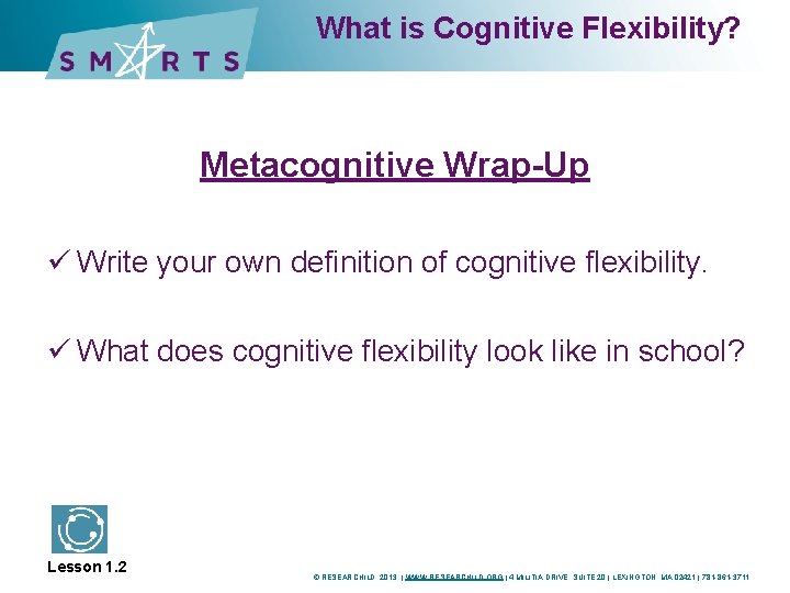 What is Cognitive Flexibility? Metacognitive Wrap-Up ü Write your own definition of cognitive flexibility.