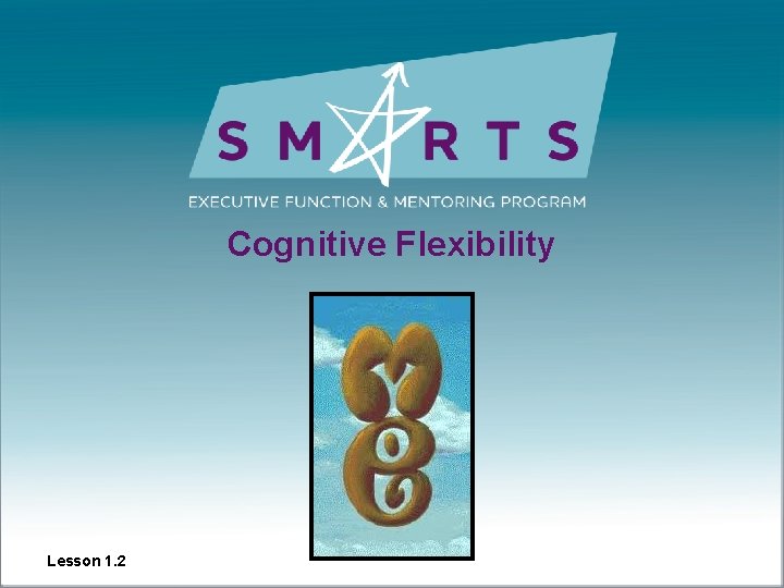 Cognitive Flexibility Lesson 1. 2 Cognitive Flexibility Lesson 1. 2