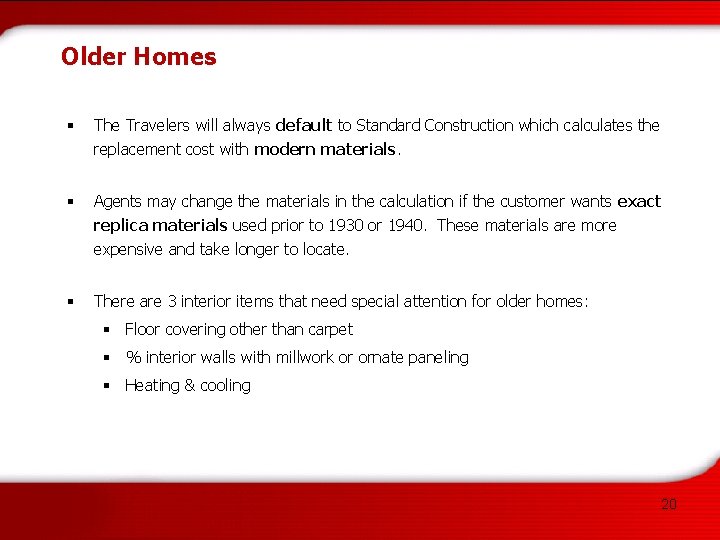 Older Homes § The Travelers will always default to Standard Construction which calculates the