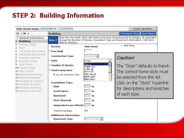 STEP 2: Building Information Caution! The “Style” defaults to Ranch. The correct home style