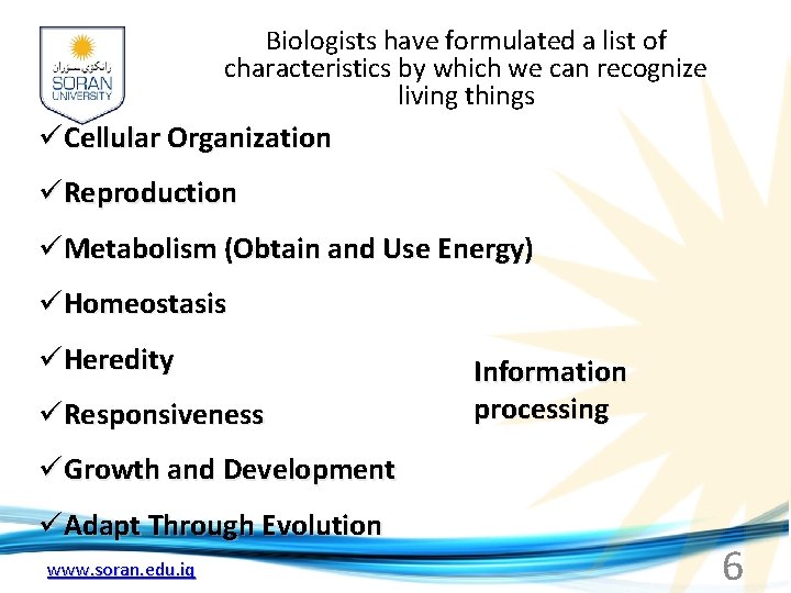 Biologists have formulated a list of characteristics by which we can recognize living things