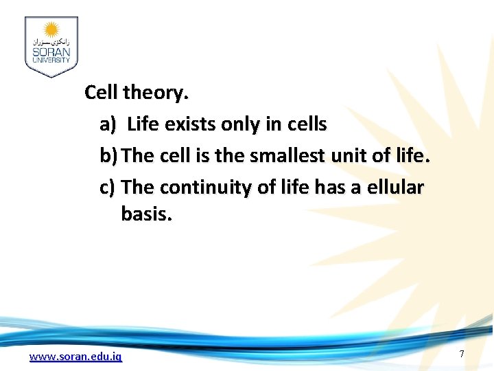 Cell theory. a) Life exists only in cells b) The cell is the smallest