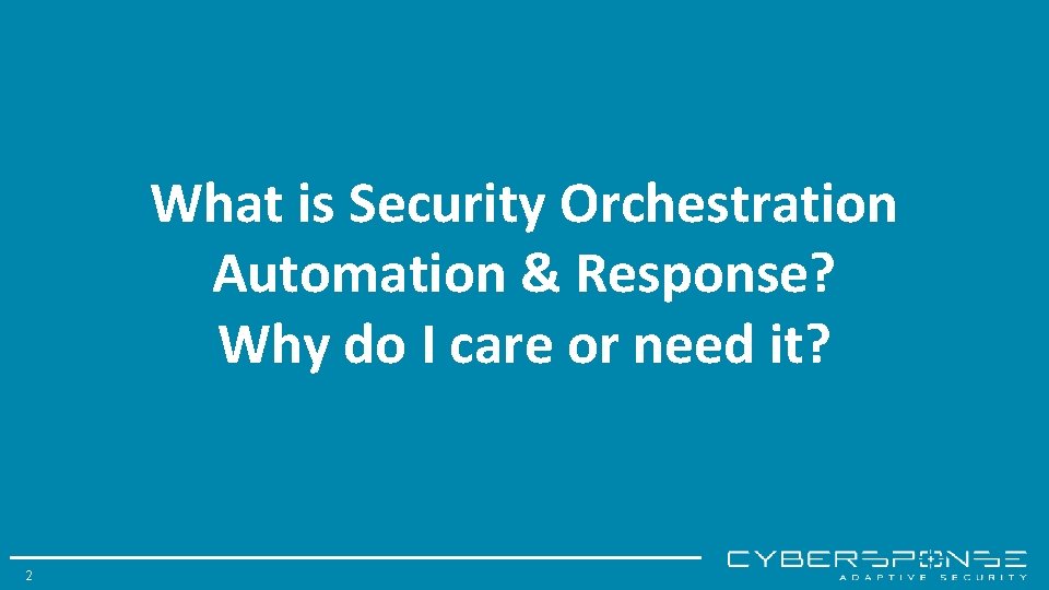 What is Security Orchestration Automation & Response? Why do I care or need it?