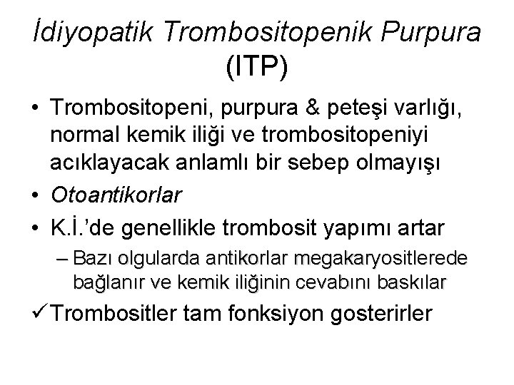 İdiyopatik Trombositopenik Purpura (ITP) • Trombositopeni, purpura & peteşi varlığı, normal kemik iliği ve