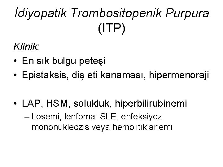İdiyopatik Trombositopenik Purpura (ITP) Klinik; • En sık bulgu peteşi • Epistaksis, diş eti