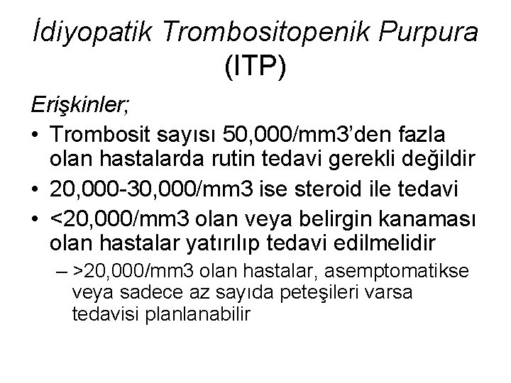 İdiyopatik Trombositopenik Purpura (ITP) Erişkinler; • Trombosit sayısı 50, 000/mm 3’den fazla olan hastalarda