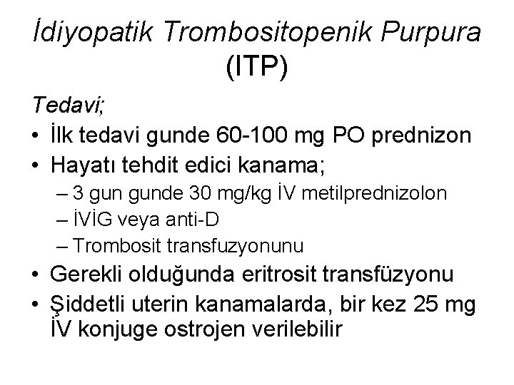 İdiyopatik Trombositopenik Purpura (ITP) Tedavi; • İlk tedavi gunde 60 -100 mg PO prednizon