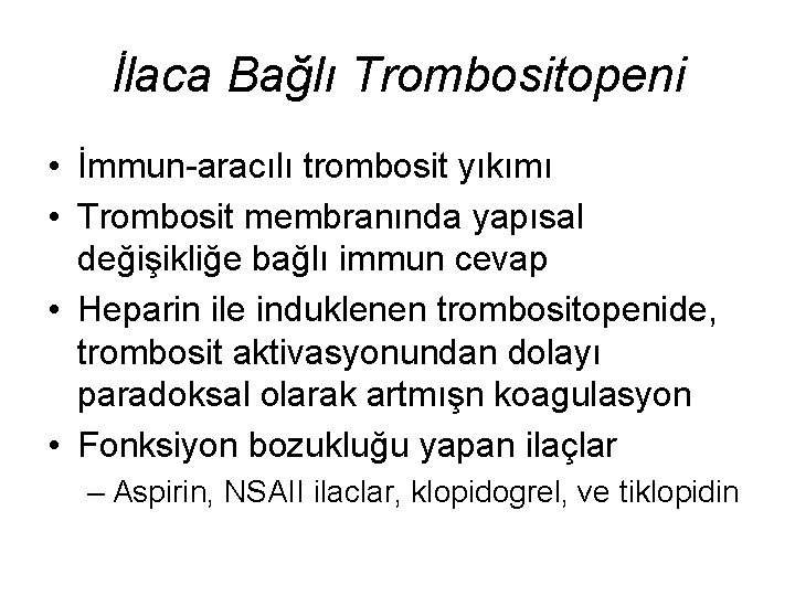 İlaca Bağlı Trombositopeni • İmmun-aracılı trombosit yıkımı • Trombosit membranında yapısal değişikliğe bağlı immun