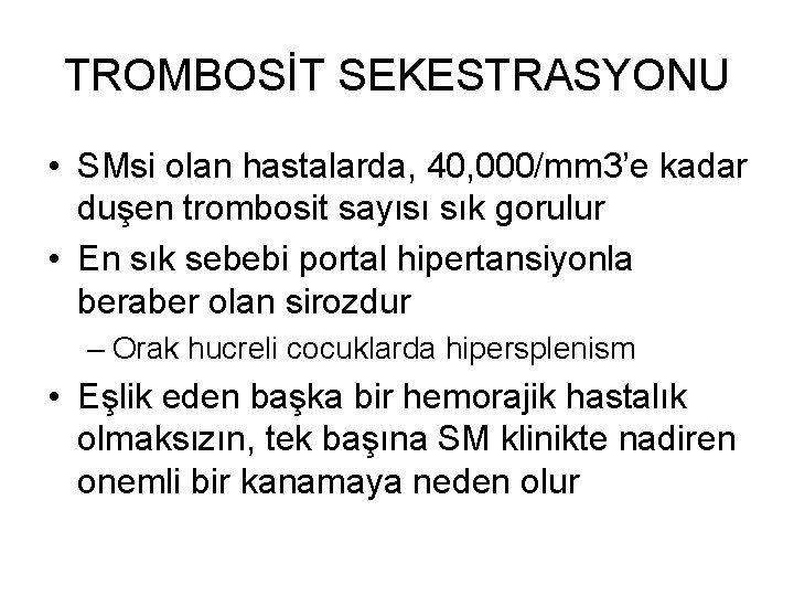 TROMBOSİT SEKESTRASYONU • SMsi olan hastalarda, 40, 000/mm 3’e kadar duşen trombosit sayısı sık