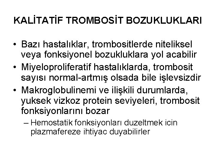 KALİTATİF TROMBOSİT BOZUKLUKLARI • Bazı hastalıklar, trombositlerde niteliksel veya fonksiyonel bozukluklara yol acabilir •