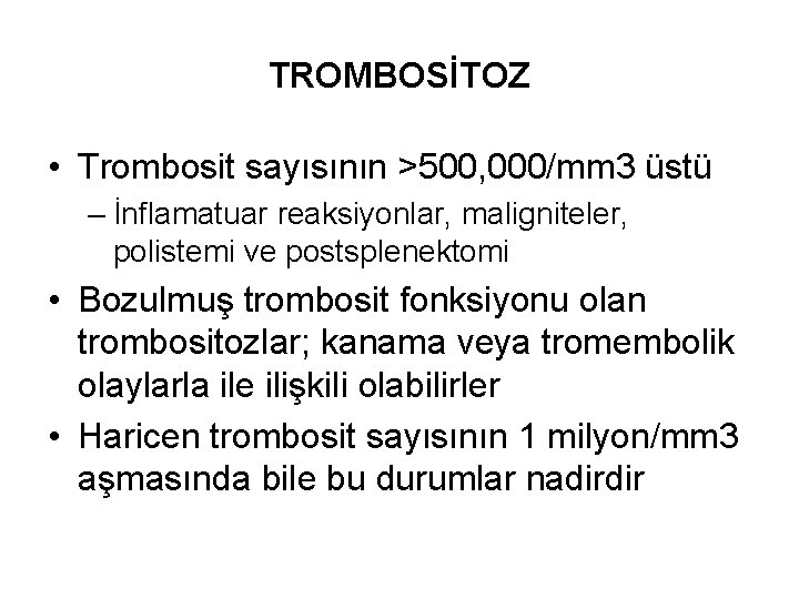 TROMBOSİTOZ • Trombosit sayısının >500, 000/mm 3 üstü – İnflamatuar reaksiyonlar, maligniteler, polistemi ve