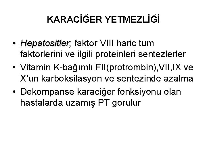 KARACİĞER YETMEZLİĞİ • Hepatositler; faktor VIII haric tum faktorlerini ve ilgili proteinleri sentezlerler •