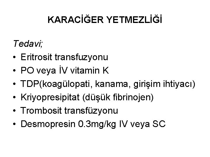 KARACİĞER YETMEZLİĞİ Tedavi; • Eritrosit transfuzyonu • PO veya İV vitamin K • TDP(koagülopati,