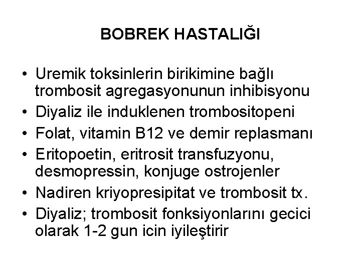 BOBREK HASTALIĞI • Uremik toksinlerin birikimine bağlı trombosit agregasyonunun inhibisyonu • Diyaliz ile induklenen