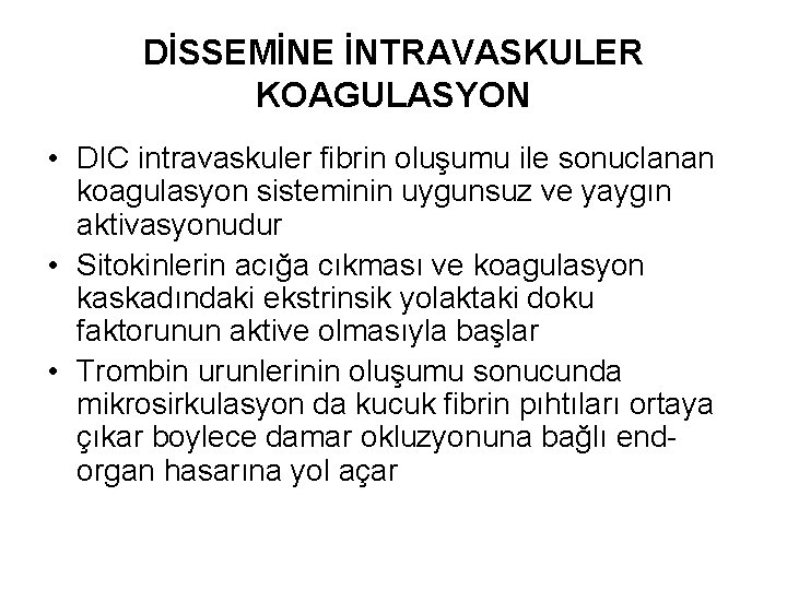 DİSSEMİNE İNTRAVASKULER KOAGULASYON • DIC intravaskuler fibrin oluşumu ile sonuclanan koagulasyon sisteminin uygunsuz ve