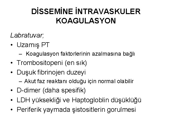 DİSSEMİNE İNTRAVASKULER KOAGULASYON Labratuvar; • Uzamış PT – Koagulasyon faktorlerinin azalmasına bağlı • Trombositopeni