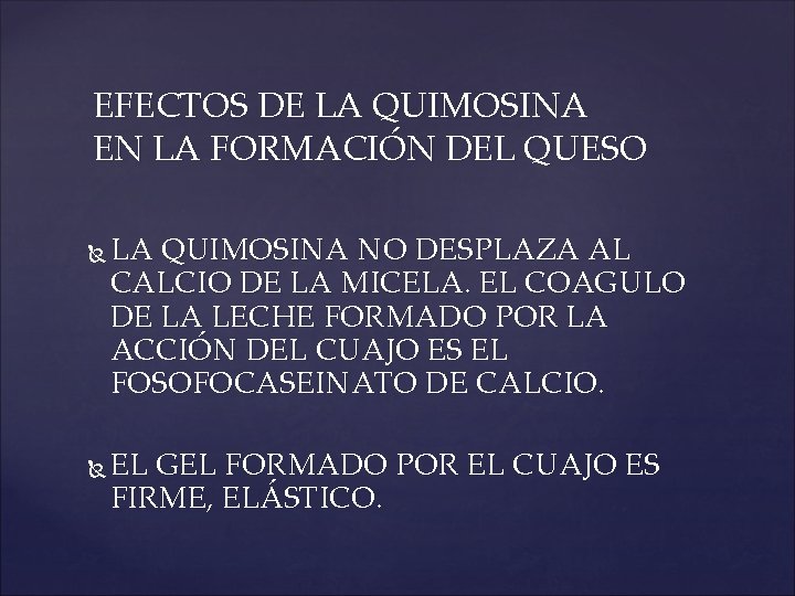 EFECTOS DE LA QUIMOSINA EN LA FORMACIÓN DEL QUESO LA QUIMOSINA NO DESPLAZA AL