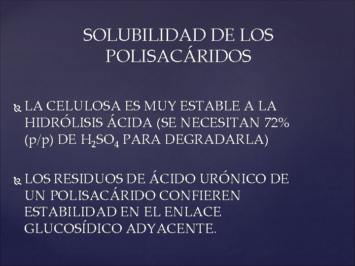 SOLUBILIDAD DE LOS POLISACÁRIDOS LA CELULOSA ES MUY ESTABLE A LA HIDRÓLISIS ÁCIDA (SE
