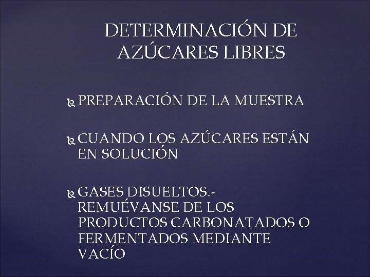 DETERMINACIÓN DE AZÚCARES LIBRES PREPARACIÓN DE LA MUESTRA CUANDO LOS AZÚCARES ESTÁN EN SOLUCIÓN