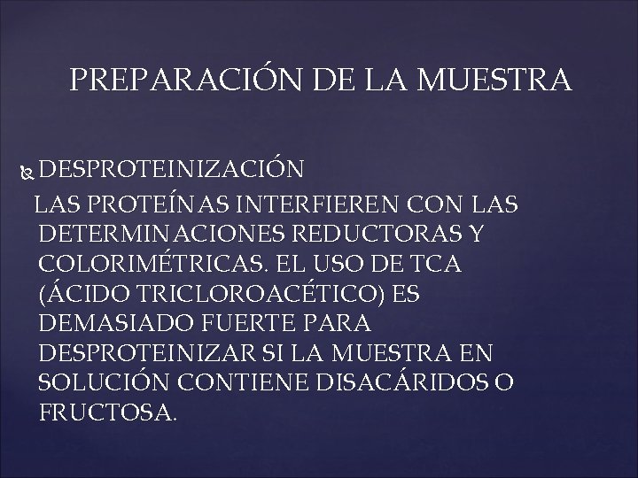 PREPARACIÓN DE LA MUESTRA DESPROTEINIZACIÓN LAS PROTEÍNAS INTERFIEREN CON LAS DETERMINACIONES REDUCTORAS Y COLORIMÉTRICAS.