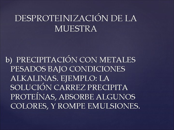 DESPROTEINIZACIÓN DE LA MUESTRA b) PRECIPITACIÓN CON METALES PESADOS BAJO CONDICIONES ALKALINAS. EJEMPLO: LA