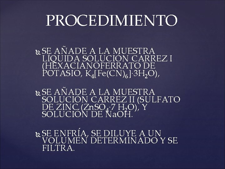 PROCEDIMIENTO SE AÑADE A LA MUESTRA LÍQUIDA SOLUCIÓN CARREZ I (HEXACIANOFERRATO DE POTASIO, K