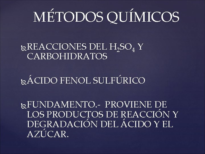 MÉTODOS QUÍMICOS REACCIONES DEL H 2 SO 4 Y CARBOHIDRATOS ÁCIDO FENOL SULFÚRICO FUNDAMENTO.