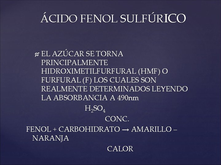 ÁCIDO FENOL SULFÚRICO EL AZÚCAR SE TORNA PRINCIPALMENTE HIDROXIMETILFURFURAL (HMF) O FURFURAL (F) LOS