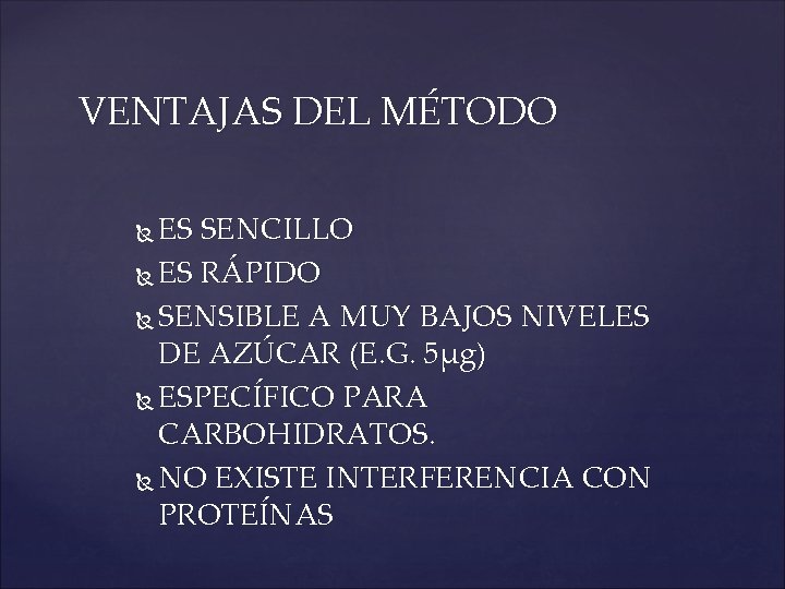 VENTAJAS DEL MÉTODO ES SENCILLO ES RÁPIDO SENSIBLE A MUY BAJOS NIVELES DE AZÚCAR
