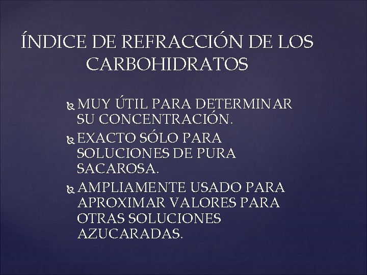 ÍNDICE DE REFRACCIÓN DE LOS CARBOHIDRATOS MUY ÚTIL PARA DETERMINAR SU CONCENTRACIÓN. EXACTO SÓLO