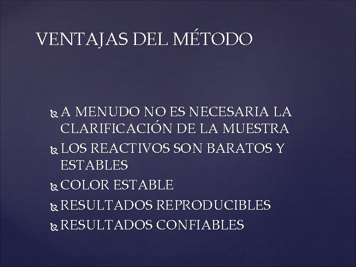 VENTAJAS DEL MÉTODO A MENUDO NO ES NECESARIA LA CLARIFICACIÓN DE LA MUESTRA LOS