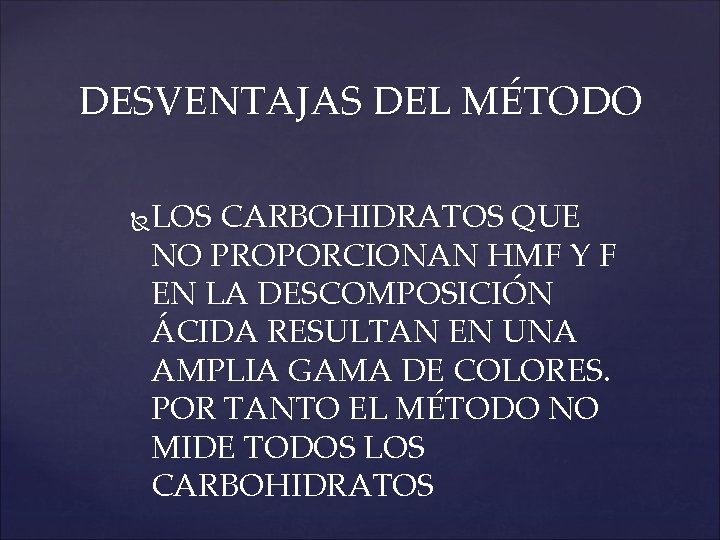 DESVENTAJAS DEL MÉTODO LOS CARBOHIDRATOS QUE NO PROPORCIONAN HMF Y F EN LA DESCOMPOSICIÓN